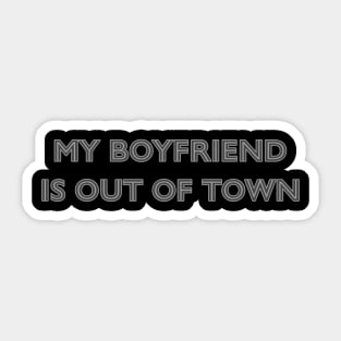 My boyfriend is out of town Sticker